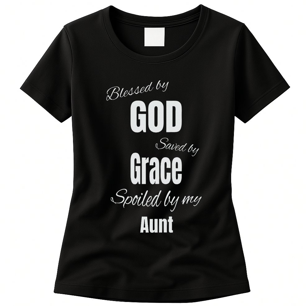 Blessed By God Saved By Grace Spoiled By My Aunt Womens T-Shirt
