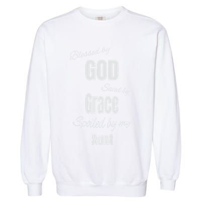 Blessed By God Saved By Grace Spoiled By My Aunt Garment-Dyed Sweatshirt