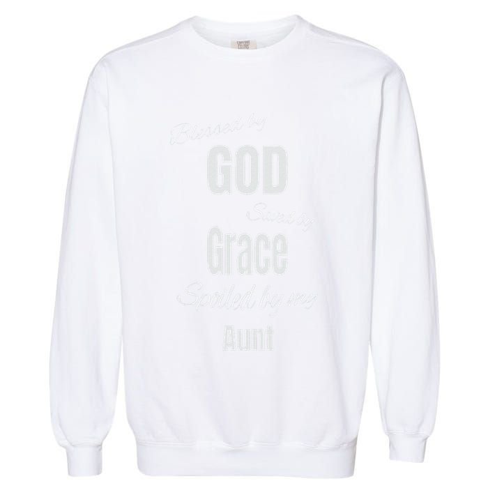 Blessed By God Saved By Grace Spoiled By My Aunt Garment-Dyed Sweatshirt