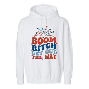 Boom Bitch Get Out The Way Funny 4th Of July Garment-Dyed Fleece Hoodie