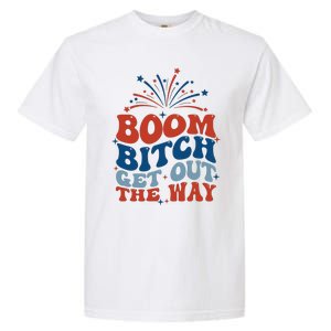 Boom Bitch Get Out The Way Funny 4th Of July Garment-Dyed Heavyweight T-Shirt