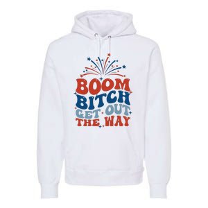 Boom Bitch Get Out The Way Funny 4th Of July Premium Hoodie