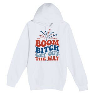 Boom Bitch Get Out The Way Funny 4th Of July Premium Pullover Hoodie