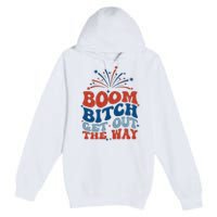 Boom Bitch Get Out The Way Funny 4th Of July Premium Pullover Hoodie