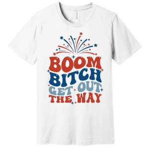 Boom Bitch Get Out The Way Funny 4th Of July Premium T-Shirt