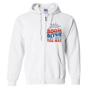 Boom Bitch Get Out The Way Funny 4th Of July Full Zip Hoodie