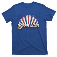 Boom Bitch Get Out The Way Funny July 4th Clothing Gift T-Shirt