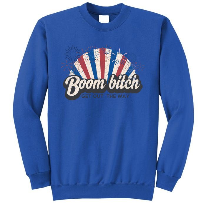 Boom Bitch Get Out The Way Funny July 4th Clothing Gift Tall Sweatshirt