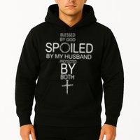 Blessed By God Spoiled By My Husband Protected By Boths Hoodie