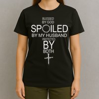Blessed By God Spoiled By My Husband Protected By Boths T-Shirt