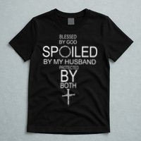 Blessed By God Spoiled By My Husband Protected By Boths T-Shirt