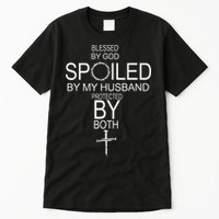 Blessed By God Spoiled By My Husband Protected By Boths Tall T-Shirt
