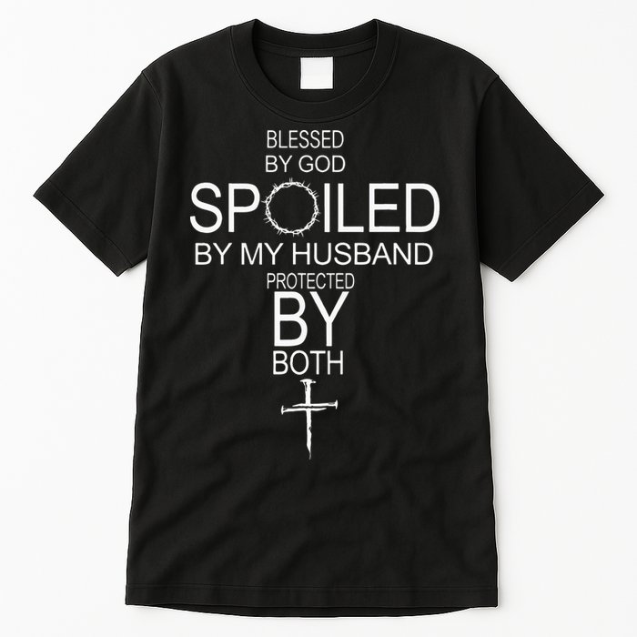 Blessed By God Spoiled By My Husband Protected By Boths Tall T-Shirt