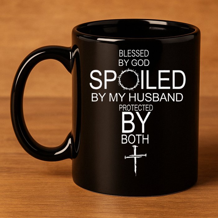 Blessed By God Spoiled By My Husband Protected By Boths 11oz C Handle Ceramic Mug