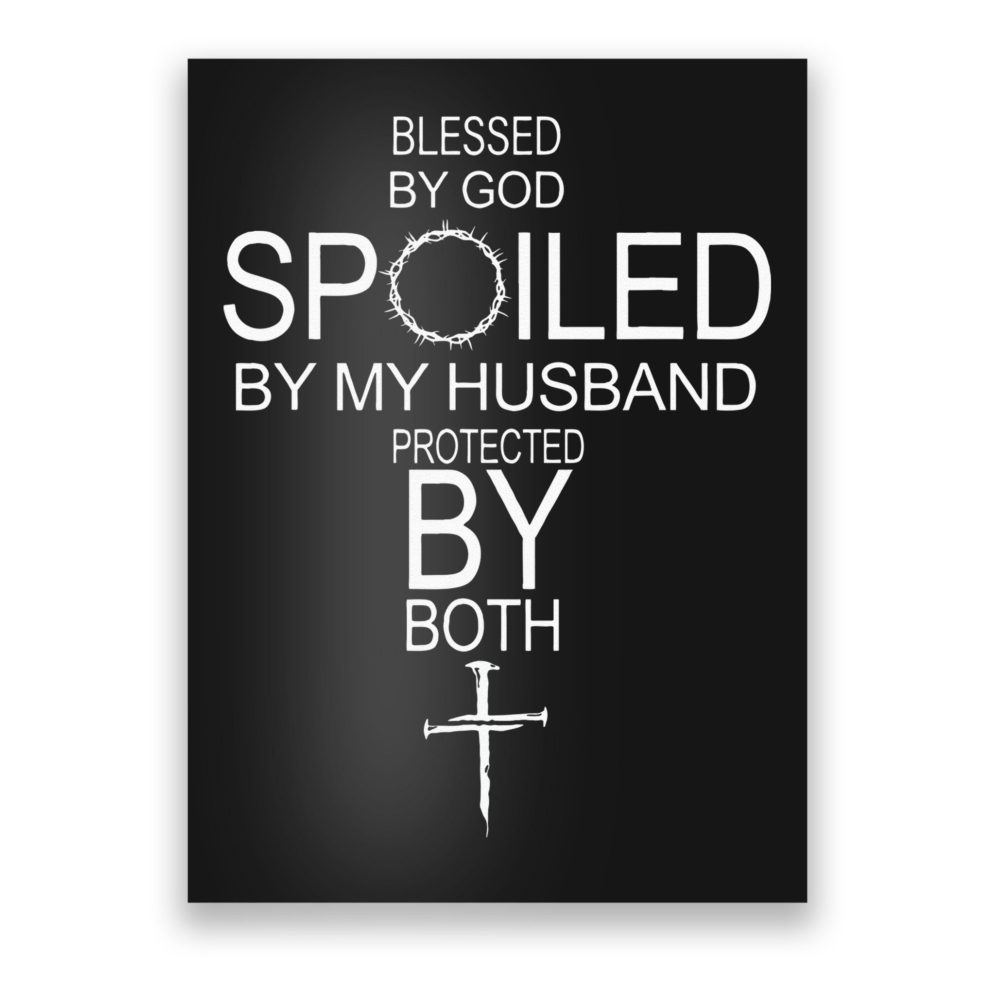 Blessed By God Spoiled By My Husband Protected By Boths Poster