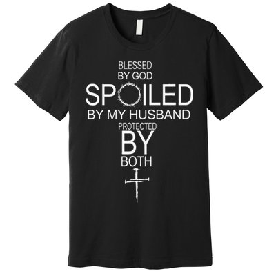 Blessed By God Spoiled By My Husband Protected By Boths Premium T-Shirt