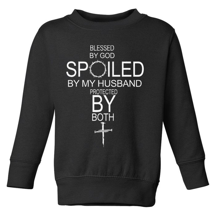 Blessed By God Spoiled By My Husband Protected By Boths Toddler Sweatshirt