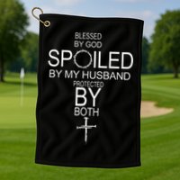 Blessed By God Spoiled By My Husband Protected By Boths Golf Towel