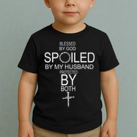 Blessed By God Spoiled By My Husband Protected By Boths Toddler T-Shirt