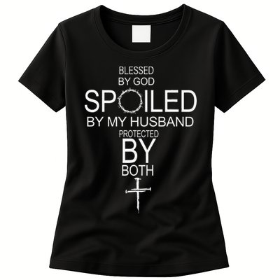 Blessed By God Spoiled By My Husband Protected By Boths Womens T-Shirt