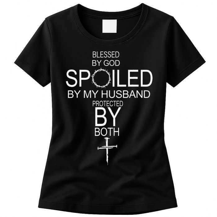 Blessed By God Spoiled By My Husband Protected By Boths Womens T-Shirt