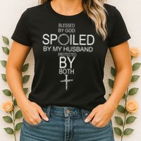 Blessed By God Spoiled By My Husband Protected By Boths Womens T-Shirt