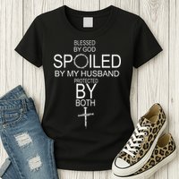 Blessed By God Spoiled By My Husband Protected By Boths Womens T-Shirt