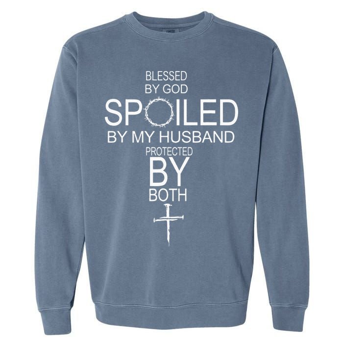 Blessed By God Spoiled By My Husband Protected By Boths Garment-Dyed Sweatshirt
