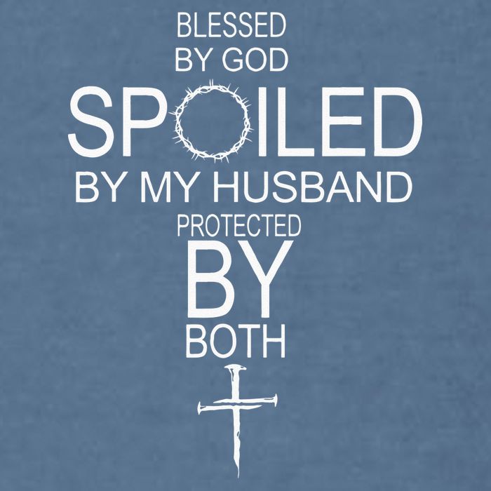 Blessed By God Spoiled By My Husband Protected By Boths Garment-Dyed Sweatshirt
