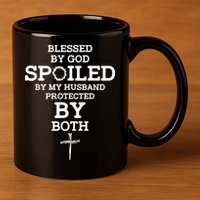 Blessed By God Spoiled By My Husband Protected By Both Funny 11oz C Handle Ceramic Mug