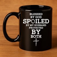Blessed By God Spoiled By My Husband Protected By Both Funny 11oz C Handle Ceramic Mug
