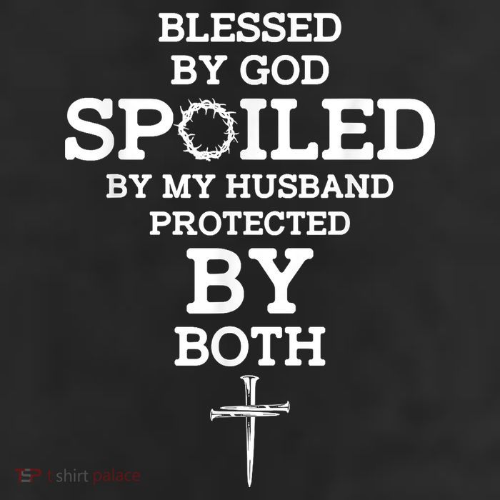 Blessed By God Spoiled By My Husband Protected By Both Funny Tumbler