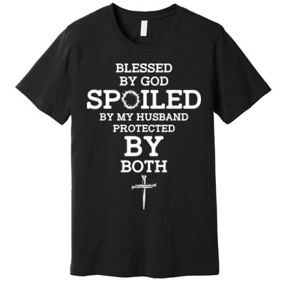 Blessed By God Spoiled By My Husband Protected By Both Funny Premium T-Shirt