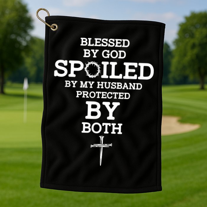 Blessed By God Spoiled By My Husband Protected By Both Funny Golf Towel