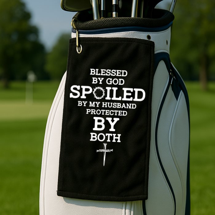 Blessed By God Spoiled By My Husband Protected By Both Funny Golf Towel