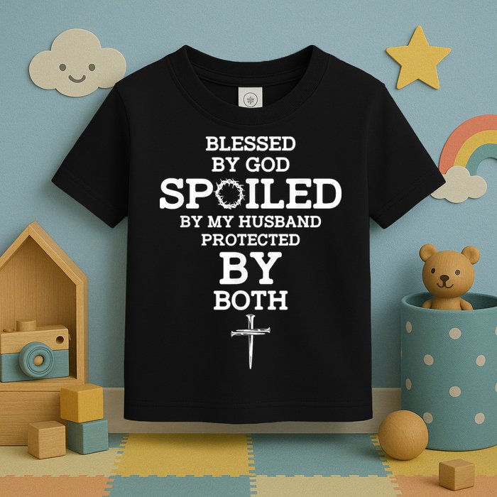Blessed By God Spoiled By My Husband Protected By Both Funny Toddler T-Shirt