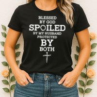 Blessed By God Spoiled By My Husband Protected By Both Funny Womens T-Shirt