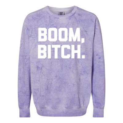 Boom Bitch Gift Funny Saying Sarcastic Novelty Cool Gift Colorblast Crewneck Sweatshirt