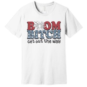 Boom Bitch Get Out The Way Fireworks Funny Premium T-Shirt