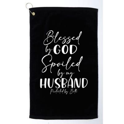 Blessed By God Spoiled By My Husband Protected By Both Funny Gift Platinum Collection Golf Towel