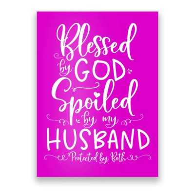 Blessed By God Spoiled By My Husband Protected By Both Poster