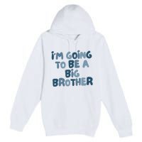 Big Brother Gift Birth Announcement Brother Gift Premium Pullover Hoodie