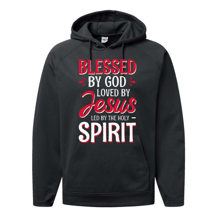 Blessed By God Loved By Jesus Led By The Holy Spirit Performance Fleece Hoodie