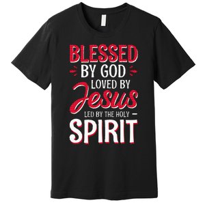 Blessed By God Loved By Jesus Led By The Holy Spirit Premium T-Shirt