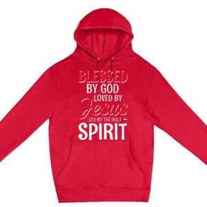 Blessed By God Loved By Jesus Led By The Holy Spirit Premium Pullover Hoodie