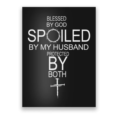 Blessed By God Spoiled By My Husband Protected By Boths Poster