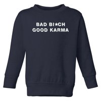 Bad Bitch Good Karma Toddler Sweatshirt