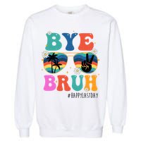 Bye Bruh Happy Last Day Of School Retro Hippie Garment-Dyed Sweatshirt