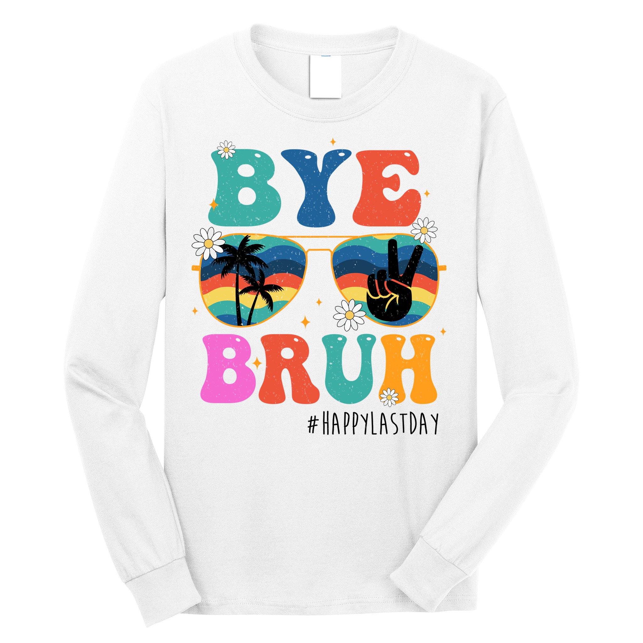 Bye Bruh Happy Last Day Of School Retro Hippie Long Sleeve Shirt