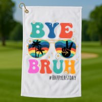 Bye Bruh Happy Last Day Of School Retro Hippie Golf Towel